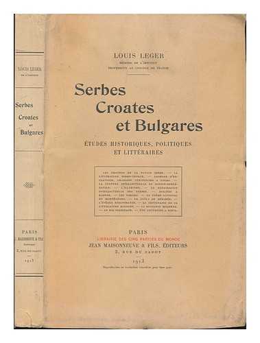 Leger, Louis Paul Marie (1843-1923) - Serbes, Croates Et Bulgares; Etudes Historiques, Politiques Et Litteraires