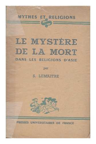 LEMAITRE, SOLANGE - Le Mystere De La Mort Dans Les Religions D'Asie, Par Solange Lemaitre; Preface De Jacques Bacot