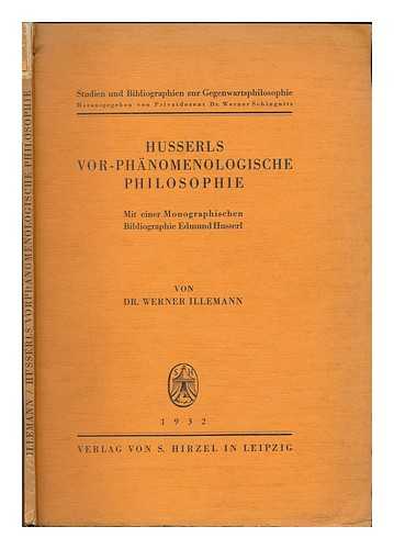 ILLEMANN, WERNER - Husserls Vor-Phanomenologische Philosophie, Mit Einer Monographischen Bibliographie Edmund Husserl / Von Dr. Werner Illemann