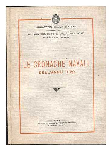 GONNI, GIUSEPPE - Le Cronache Navali Dell'anno 1870 : (Ministero Della Marina. Ufficio Del Capo Di Stato Maggiore. Ufficio Storico)