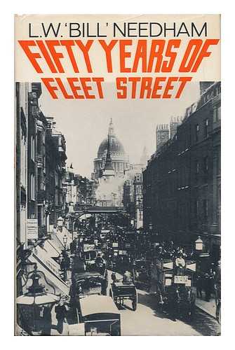 NEEDHAM, LESLIE WILLIAM - 50 Years of Fleet Street / L. W. 'Bill' Needham