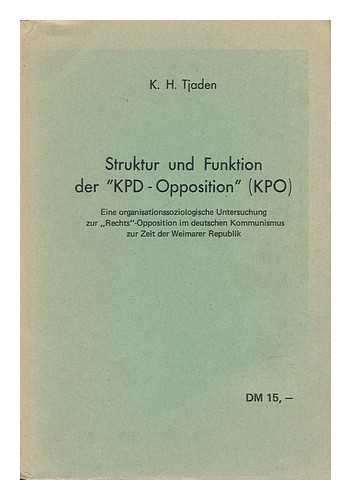 TJADEN, K. H. - Struktur Und Funktion Der Kpd-Opposition (KPO) : Eine Organisations Soziologische Untersuchung Zur Rechtsopposition Im Deutschen Kommunismus Zur Zeit Der Weimarer Republik / K. H. Tjaden