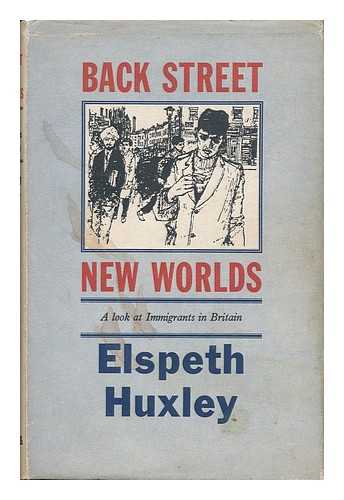 HUXLEY, ELSPETH JOSCELIN GRANT - Back Street New Worlds : a Look At Immigrants in Britain