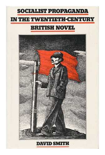 SMITH, DAVID - Socialist Propaganda in the Twentieth-Century British Novel / David Smith