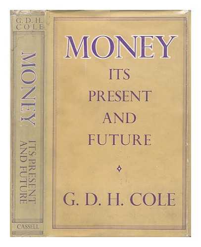 COLE, G. D. H. (GEORGE DOUGLAS HOWARD) - Money, its Present and Future, by G. D. H. Cole