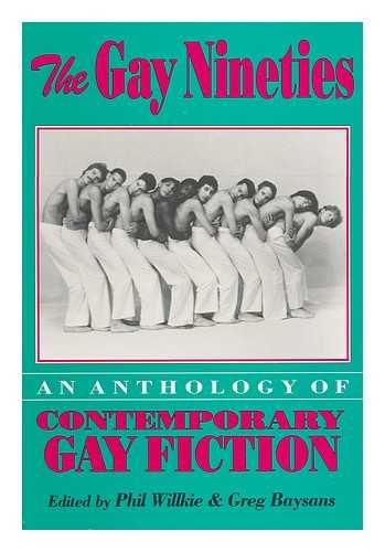 WILLKIE, PHIL & BAYSANS - The Gay Nineties : an Anthology of Contemporary Gay Fiction / Edited by Phil Willkie & Greg Baysans