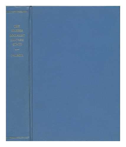 PALMER, CECIL - The British Socialist Ill-Fare State; an Examination of its Political, Social, Moral, and Economic Consequences