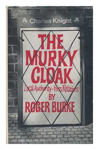 BURKE, ROGER - The Murky Cloak: Local Authority - Press Relations