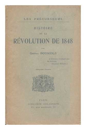 BOUNIOLS, GASTON - Les Precurseurs; Histoire De La Revolution De 1848, Par Gaston Bouniols