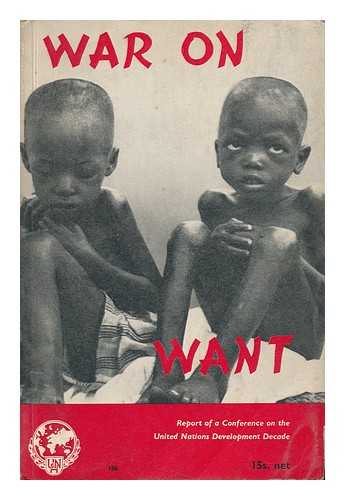 CONFERENCE ON THE UNITED NATIONS DEVELOPMENT DECADE (1962 : CHRIST'S COLLEGE) - War on Want : Report / Contributors: William Clark, Chairman ... [Et Al. ]
