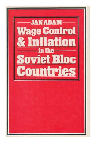 Adam, Jan - Wage Control and Inflation in the Soviet Bloc Countries / Jan Adam
