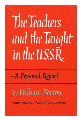 BENTON, WILLIAM (1900-1973) - The Teachers and the Taught in the U.S.S.R. with a Pref. by J. W. Fulbright