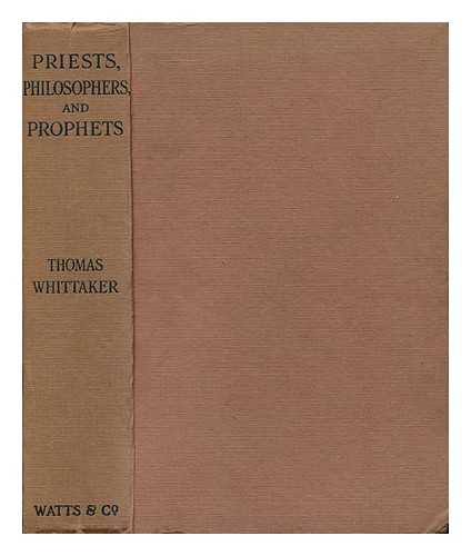 WHITTAKER, THOMAS (1856-1935) - Priests, Philosophers and Prophets : a Dissertation on Revealed Religion