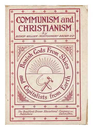 BROWN, WILLIAM MONTGOMERY - Communism and Christianism : Analyzed and Contrasted from the Marxian and Darwinian Points of View