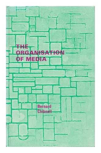 CHIBNALL, BERNARD - The Organisation of Media / [By] Bernard Chibnall