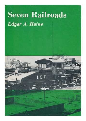 HAINE, EDGAR A. (1908-) - Seven Railroads / Edgar A. Haine