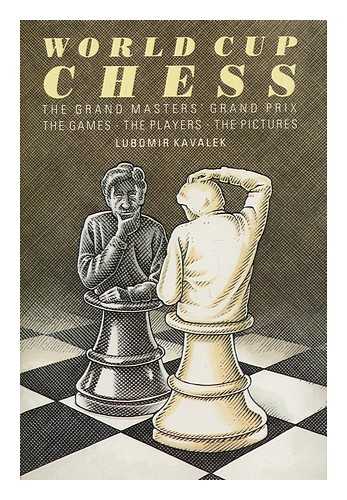 KAVALEK, LUBOMIR - World Cup Chess : the Grandmasters' Grand Prix / Lubomir Kavalek