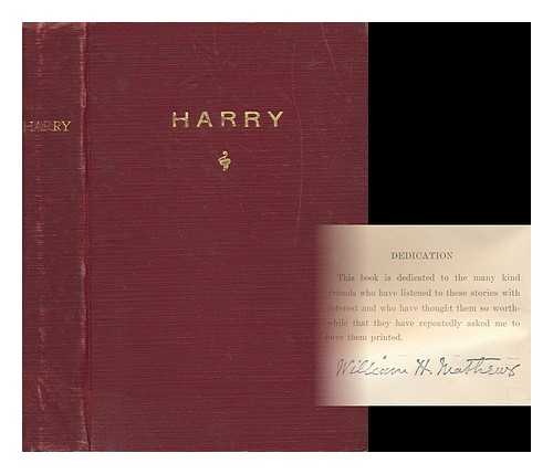 MATHEWS, WILLIAM H. - Harry; Being the Recollections of an English Boy, Who Served Four Years in the Union Army During the Civil War