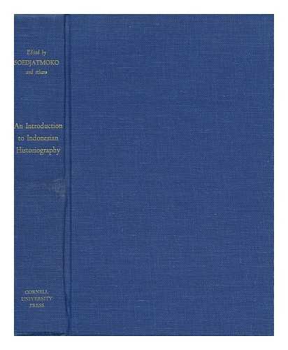 SOEDJATMOKO. MOHAMMAD ALI. G. J. RESINK. G. MCT. KAHIN (EDS. ) - An Introduction to Indonesian Historiography / Edited by Soedjatmoko ... [Et Al. ]