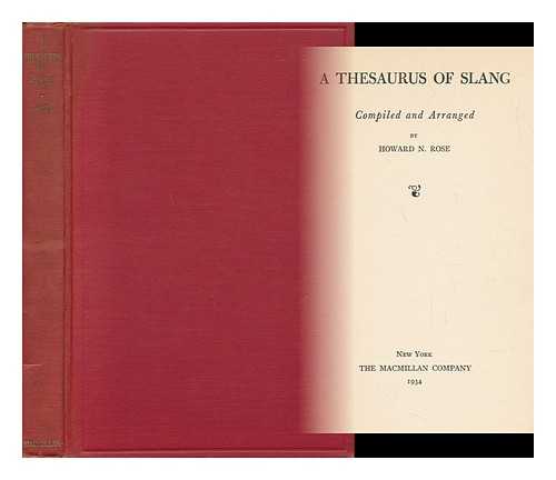 ROSE, HOWARD N. (COMP. ) - A Thesaurus of Slang / Compiled and Arranged by Howard N. Rose