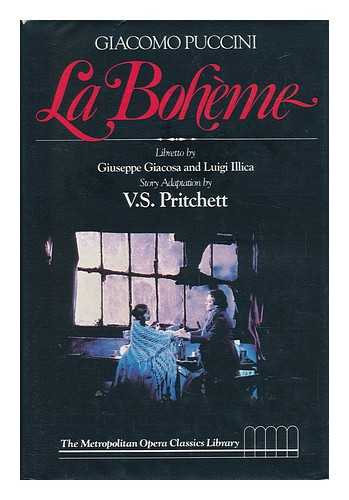 PUCCINI, GIACOMO (1858-1924). GIUSEPPE GIACOSA. LUIGI ILLICA. V. S. PRITCHETT. ROBERT SUSSMANN STEWART (ED. ) - Giacomo Puccini, La Boheme / Libretto by Giuseppe Giacosa and Luigi Illica ; Story Adaptation by V. S. Pritchett ; Introduction by William Mann ; General Editor, Robert Sussmann Stewart