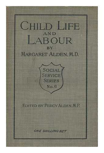 ALDEN, MARGARET PEARSE - Child Life and Labour