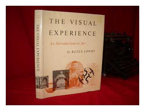 LOWRY, BATES - The Visual Experience; an Introduction to Art