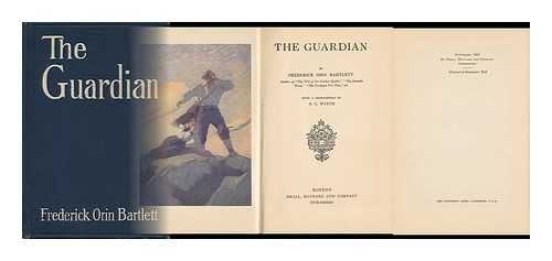 BARTLETT, FREDERICK ORIN - The Guardian, by Frederick Orin Bartlett ... with a Frontispiece by N. C. Wyeth