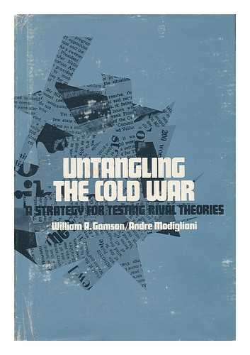 GAMSON, WILLIAM A. MODIGLIANI, ANDRE - Untangling the Cold War; a Strategy for Testing Rival Theories