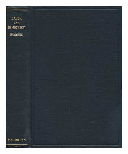 HUGGINS, WILLIAM LLOYD (1865-1941) - Labor and Democracy