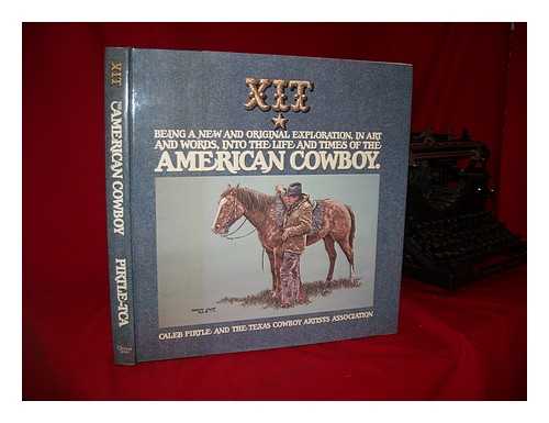 PIRTLE, CALEB. TEXAS COWBOY ARTISTS ASSOCIATION (ILL. ) - XIT, Being a New and Original Exploration, in Art and Words, Into the Life and Times of the American Cowboy