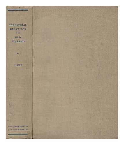 HARE, A. E. C. (ANTHONY EDWARD CHRISTIAN) - Report on Industrial Relations in New Zealand by A. E. C. Hare ... Published on Behalf of Victoria University College, Wellington New Zealand