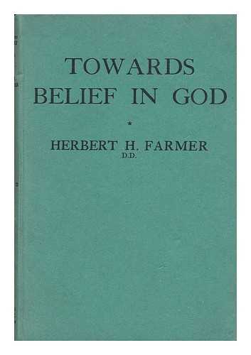 FARMER, HERBERT HENRY - Towards Belief in God