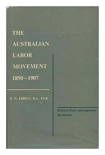 EBBELS, ROBERT NOEL (1918-1952) - The Australian Labor Movement, 1850-1907