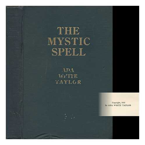 TAYLOR, ADA WHITE - The Mystic Spell : a Metaphysical Romance