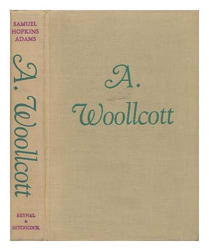 Adams, Samuel Hopkins (1871-1958) - A. Woollcott, His Life and His World