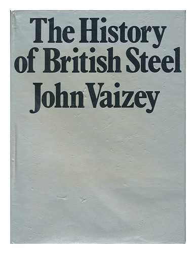 VAIZEY, JOHN (1929-) - The History of British Steel