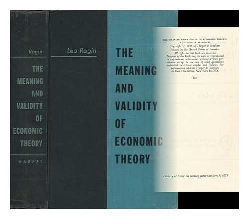 ROGIN, LEO (1893-1947) - The Meaning and Validity of Economic Theory : a Historical Approach