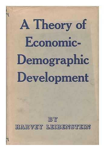 LEIBENSTEIN, HARVEY - A Theory of Economic-Demographic Development / Foreword by Frank Notestein