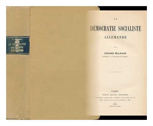 MILHAUD, EDGARD (1873-) - La Democratie Socialiste Allemande / Par Edgard Milhaud