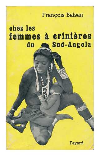 BALSAN, FRANCOIS (1902-1972) - Chez Les Femmes a Crinieres Du Sud-Angola