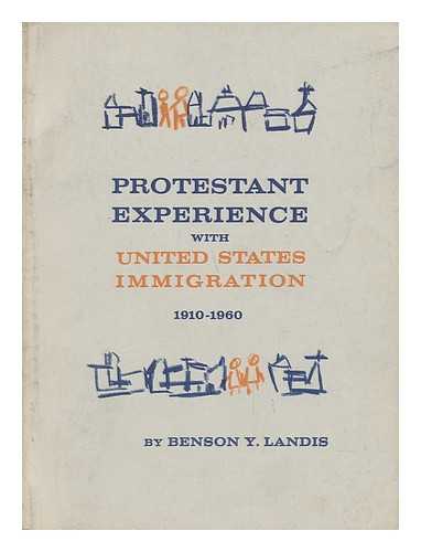LANDIS, BENSON YOUNG (1897-) - Protestant Experience with United States Immigration, 1910-1960, a Study Paper