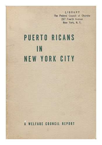 WELFARE COUNCIL (NEW YORK (CITY). ) COMMITTEE ON PUERTO RICANS IN NEW YORK CITY - Puerto Ricans in New York City : Report