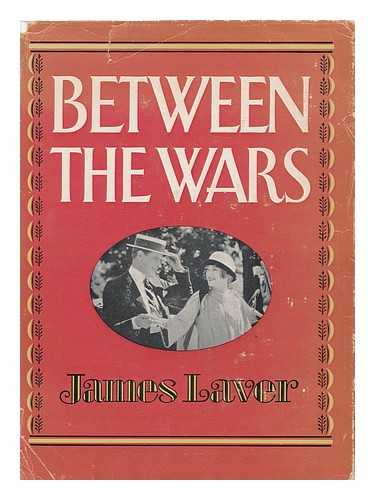 LAVER, JAMES (1899-) - Between the Wars, by James Laver