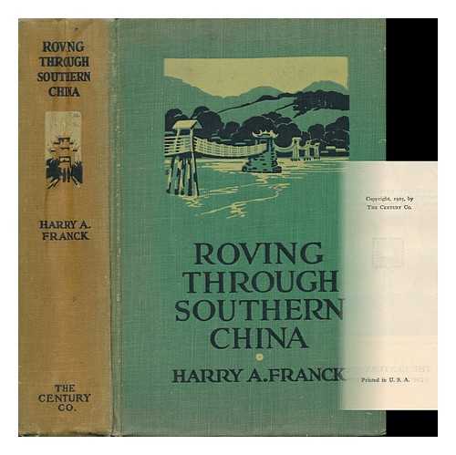 FRANCK, HARRY ALVERSON - Roving through Southern China, by Harry A. Franck, Illustrated with 171 Unusual Photographs by the Author, with a Map Showing His Route