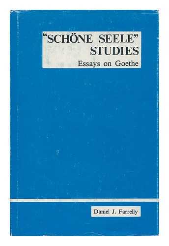 FARRELLY, DANIEL J. - 'Schone Seele' Studies, Essays on Goethe