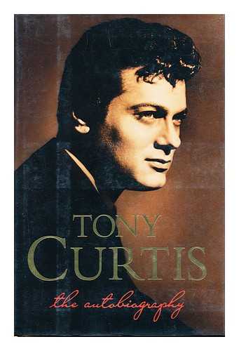 CURTIS, TONY (1925-). PARIS, BARRY - Tony Curtis : the autobiography