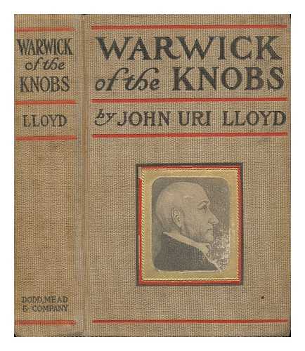 LLOYD, JOHN URI - Warwick of the Knobs; a Story of Stringtown County, Kentucky. with Photographic Illustrations of Knob County