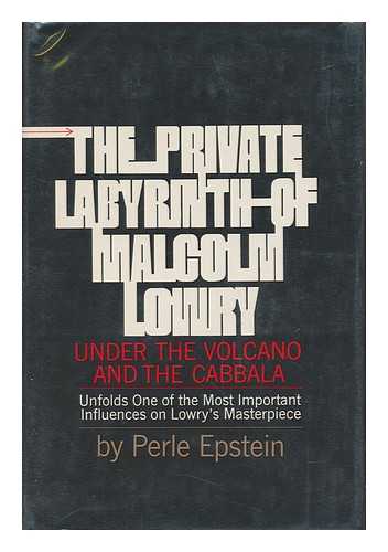 EPSTEIN, PERLE S. - The Private Labyrinth of Malcolm Lowry: under the Volcano, and the Cabbala, by Perle S. Epstein