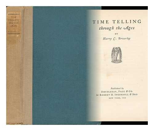 BREARLEY, HARRY CHASE - Time Telling through the Ages, by Harry C. Brearley